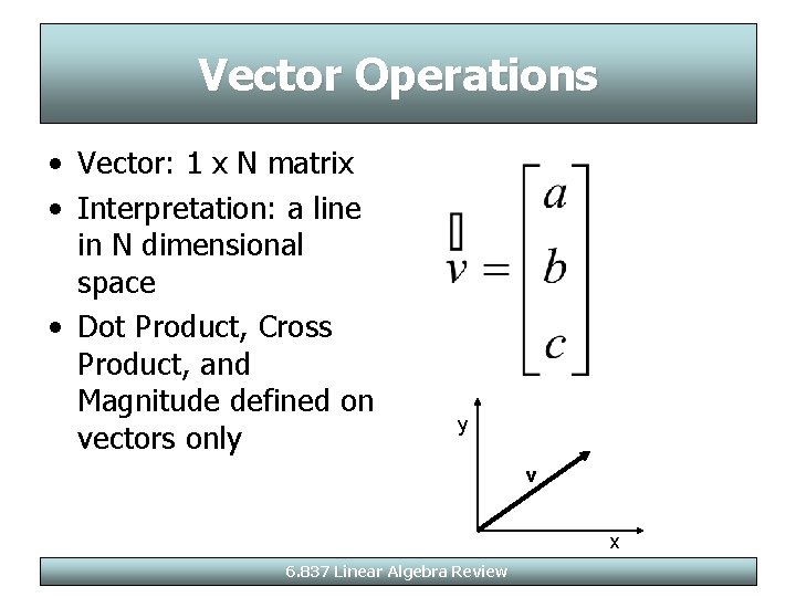 Vector Operations • Vector: 1 x N matrix • Interpretation: a line in N