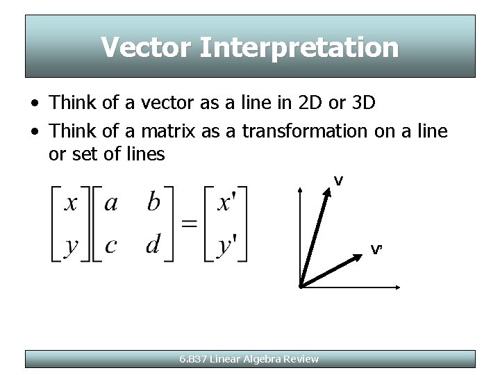 Vector Interpretation • Think of a vector as a line in 2 D or