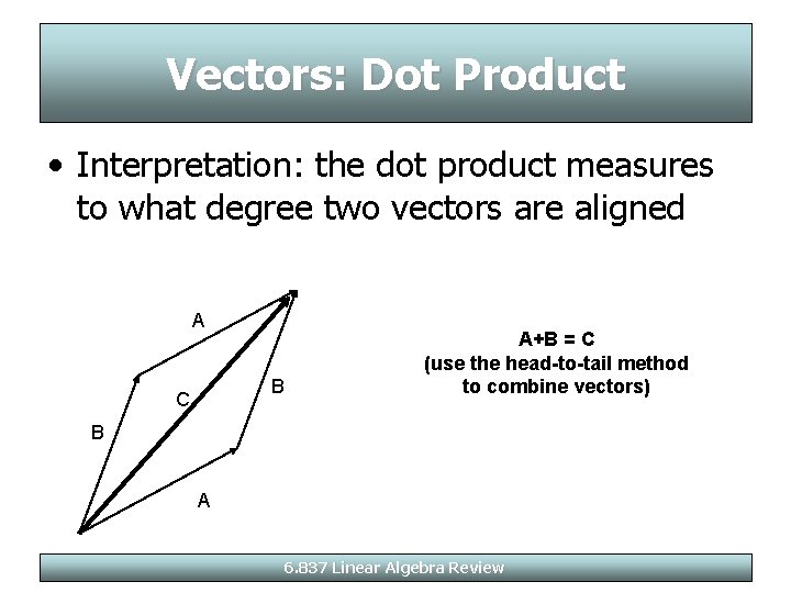Vectors: Dot Product • Interpretation: the dot product measures to what degree two vectors