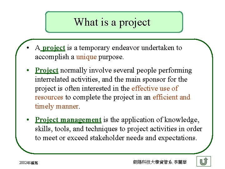 What is a project • A project is a temporary endeavor undertaken to accomplish