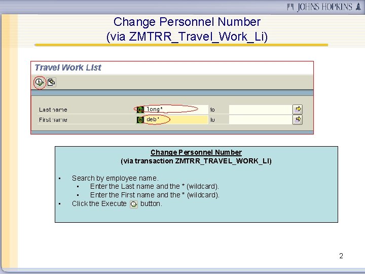 Change Personnel Number (via ZMTRR_Travel_Work_Li) Change Personnel Number (via transaction ZMTRR_TRAVEL_WORK_LI) • • Search