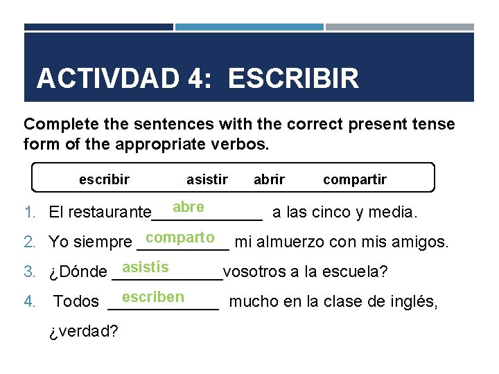 ACTIVDAD 4: ESCRIBIR Complete the sentences with the correct present tense form of the