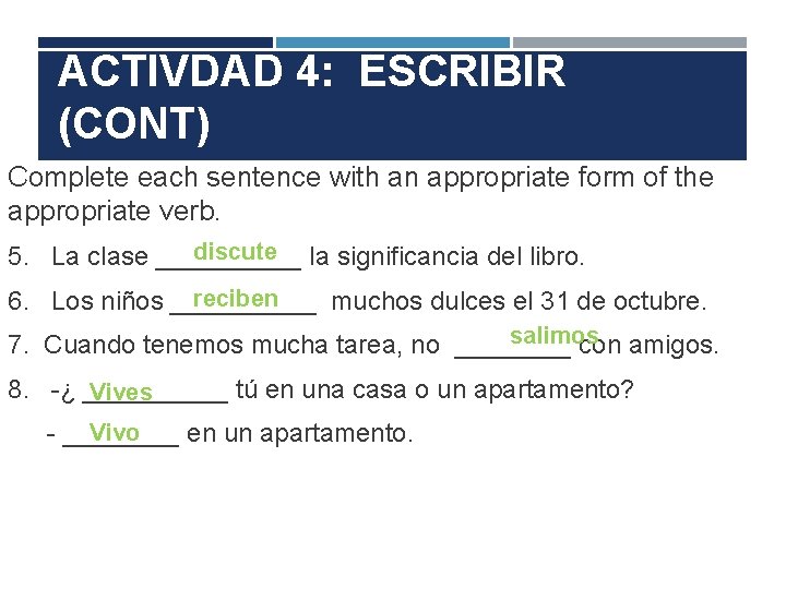 ACTIVDAD 4: ESCRIBIR (CONT) Complete each sentence with an appropriate form of the appropriate