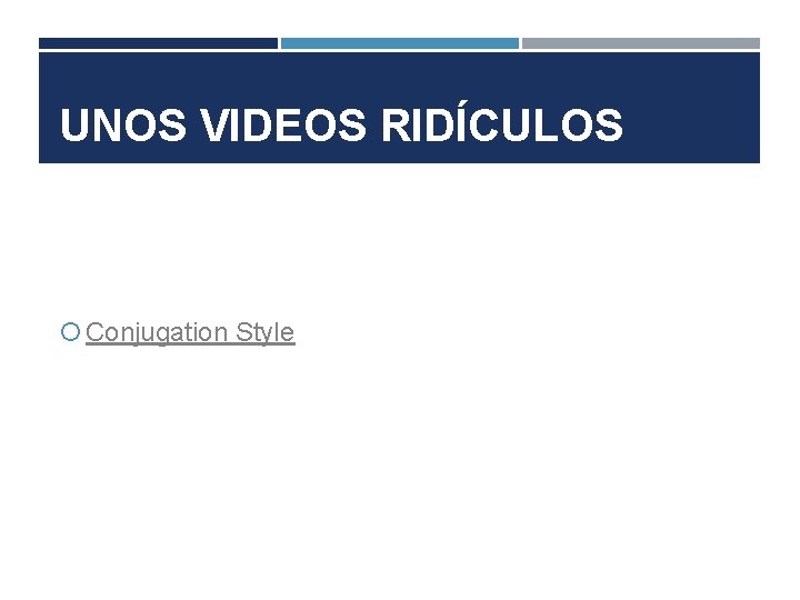 UNOS VIDEOS RIDÍCULOS Conjugation Style 