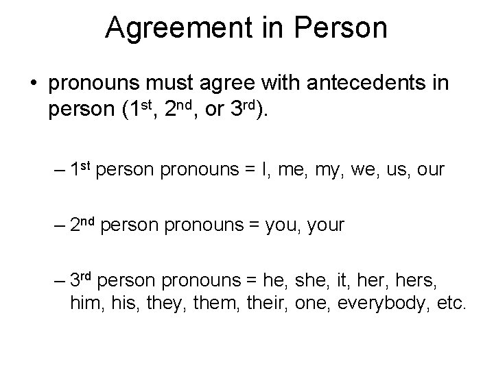 Agreement in Person • pronouns must agree with antecedents in person (1 st, 2