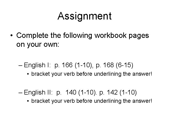 Assignment • Complete the following workbook pages on your own: – English I: p.