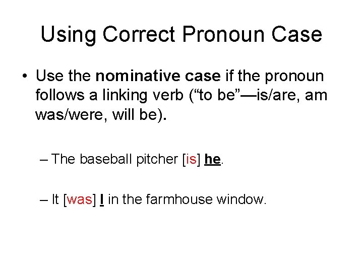 Using Correct Pronoun Case • Use the nominative case if the pronoun follows a