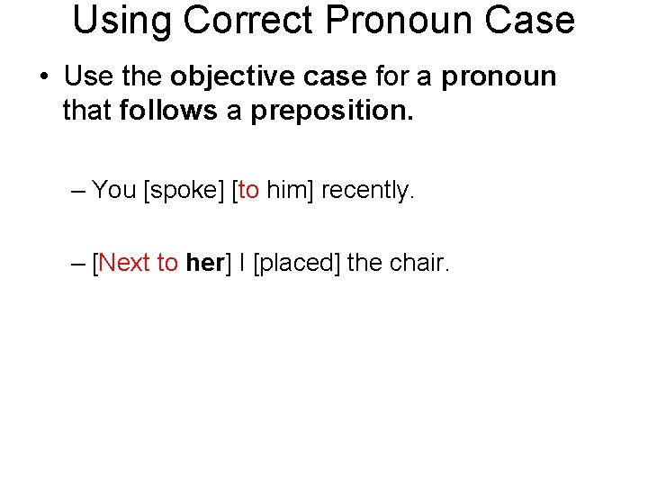 Using Correct Pronoun Case • Use the objective case for a pronoun that follows