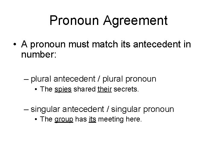 Pronoun Agreement • A pronoun must match its antecedent in number: – plural antecedent
