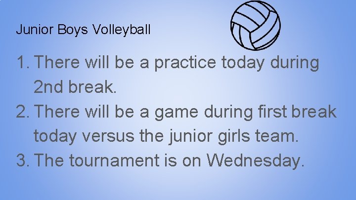 Junior Boys Volleyball 1. There will be a practice today during 2 nd break.