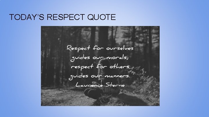 TODAY’S RESPECT QUOTE 