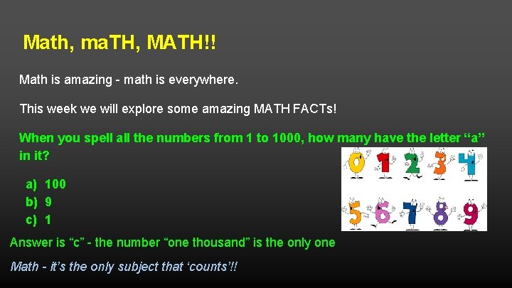 Math, ma. TH, MATH!! Math is amazing - math is everywhere. This week we