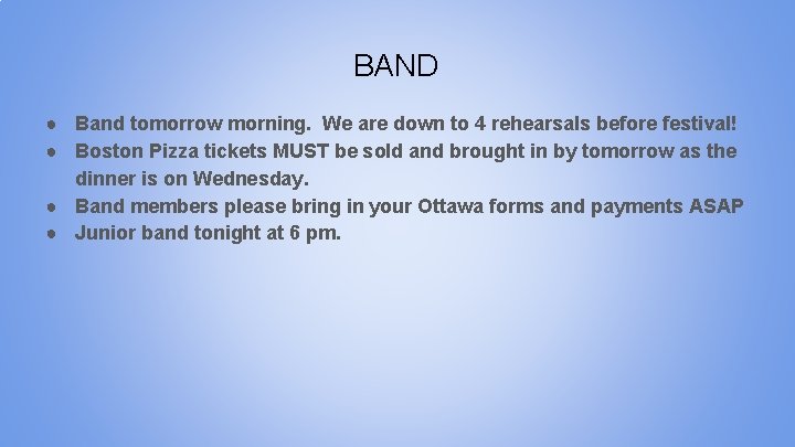 BAND ● Band tomorrow morning. We are down to 4 rehearsals before festival! ●