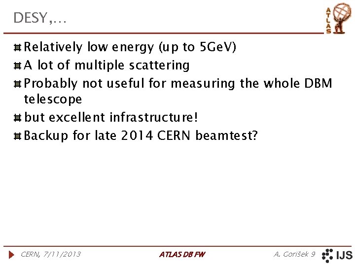 DESY, … Relatively low energy (up to 5 Ge. V) A lot of multiple