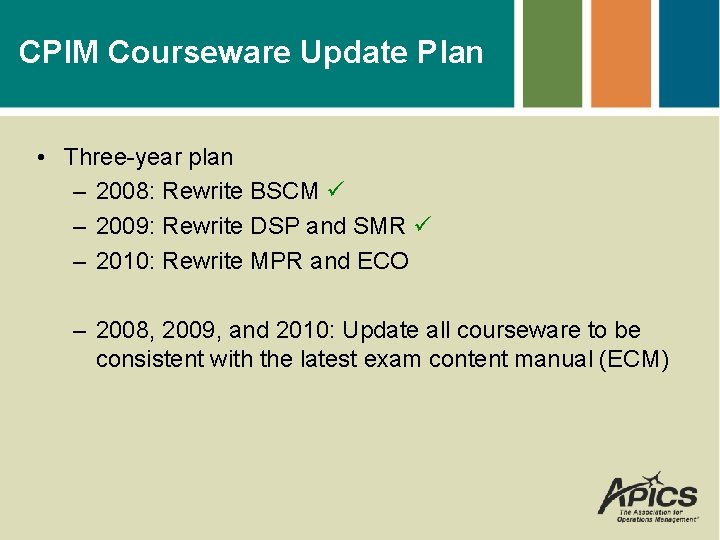 CPIM Courseware Update Plan • Three-year plan – 2008: Rewrite BSCM – 2009: Rewrite
