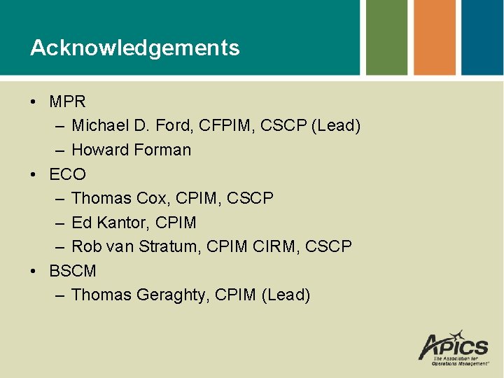 Acknowledgements • MPR – Michael D. Ford, CFPIM, CSCP (Lead) – Howard Forman •