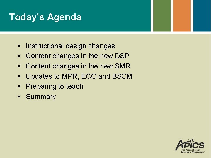 Today’s Agenda • • • Instructional design changes Content changes in the new DSP