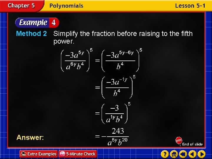 Method 2 Simplify the fraction before raising to the fifth power. Answer: 