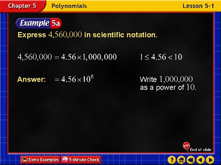 Express 4, 560, 000 in scientific notation. 4, 560, 000 Answer: Write 1, 000