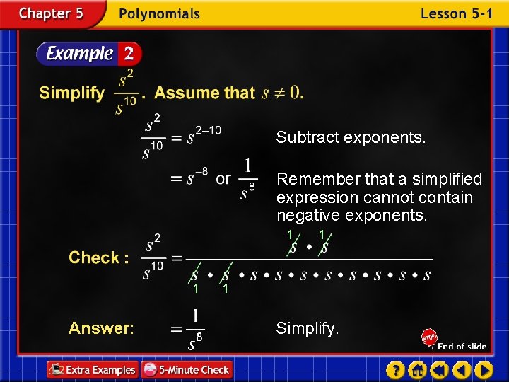 Subtract exponents. Remember that a simplified expression cannot contain negative exponents. 1 1 Answer: