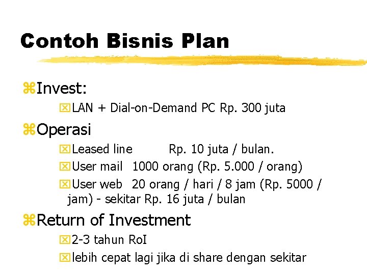 Contoh Bisnis Plan z. Invest: x. LAN + Dial-on-Demand PC Rp. 300 juta z.