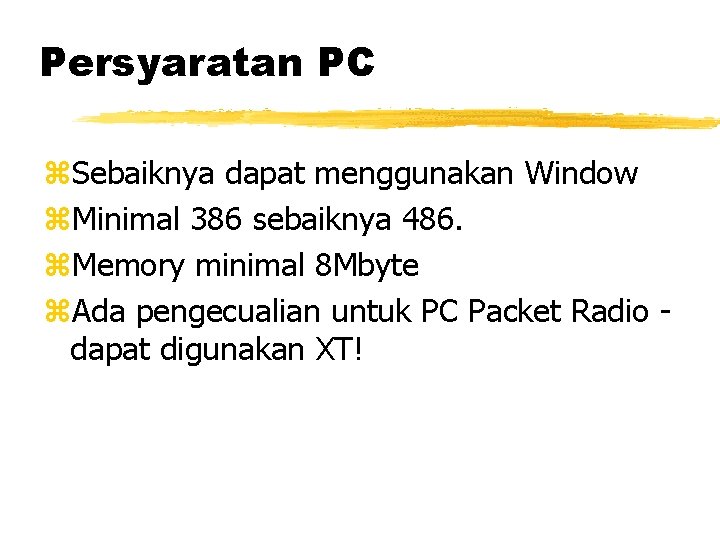 Persyaratan PC z. Sebaiknya dapat menggunakan Window z. Minimal 386 sebaiknya 486. z. Memory