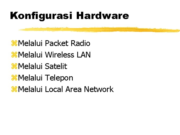 Konfigurasi Hardware z. Melalui Packet Radio Wireless LAN Satelit Telepon Local Area Network 