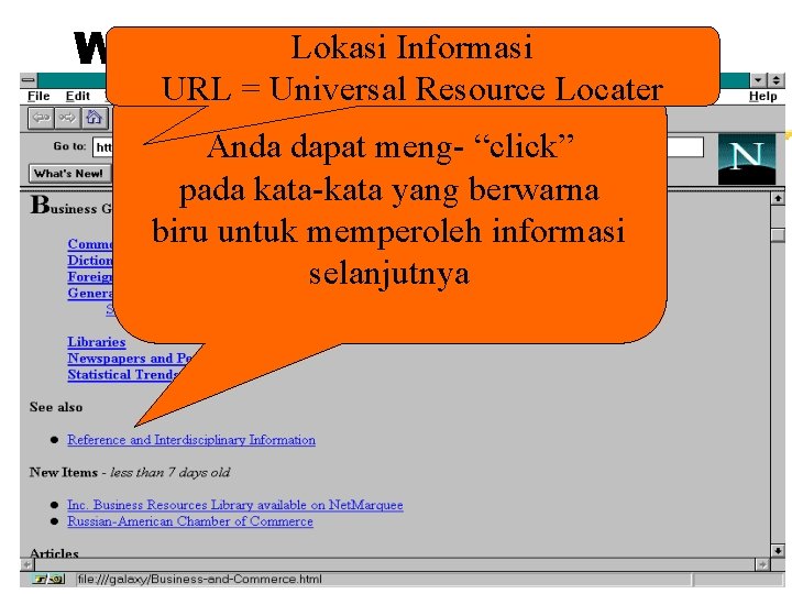 Lokasi Informasi WWW Browser URL = Universal Resource Locater Anda dapat meng- “click” pada