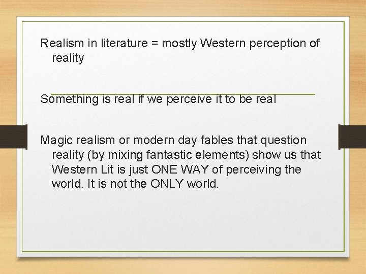 Realism in literature = mostly Western perception of reality Something is real if we