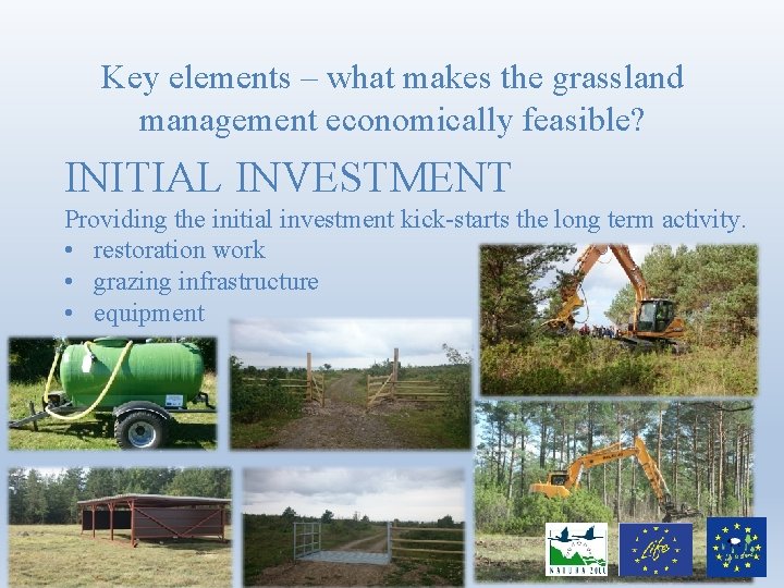 Key elements – what makes the grassland management economically feasible? INITIAL INVESTMENT Providing the