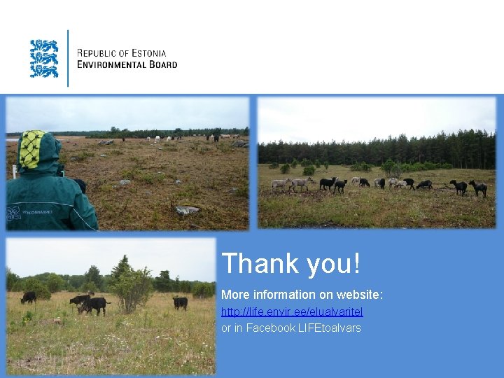 Thank you! More information on website: http: //life. envir. ee/elualvaritel or in Facebook LIFEtoalvars