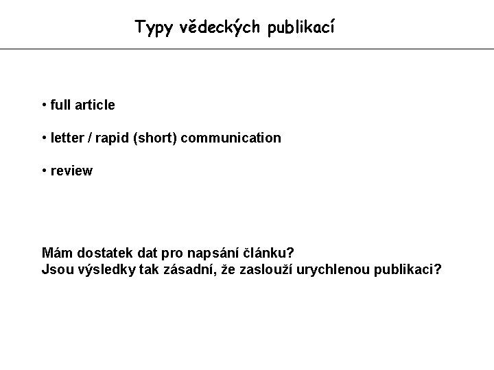 Typy vědeckých publikací • full article • letter / rapid (short) communication • review