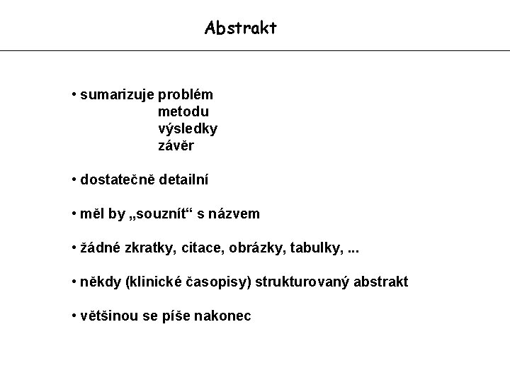 Abstrakt • sumarizuje problém metodu výsledky závěr • dostatečně detailní • měl by „souznít“