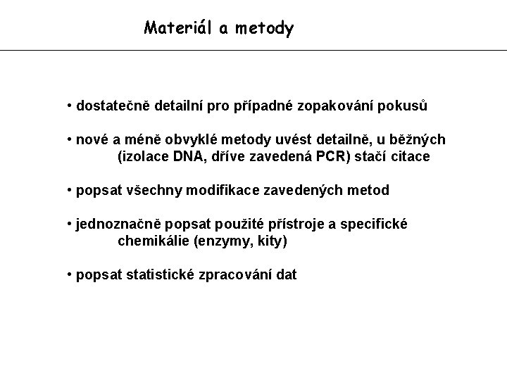 Materiál a metody • dostatečně detailní pro případné zopakování pokusů • nové a méně