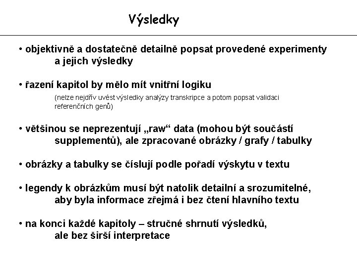 Výsledky • objektivně a dostatečně detailně popsat provedené experimenty a jejich výsledky • řazení