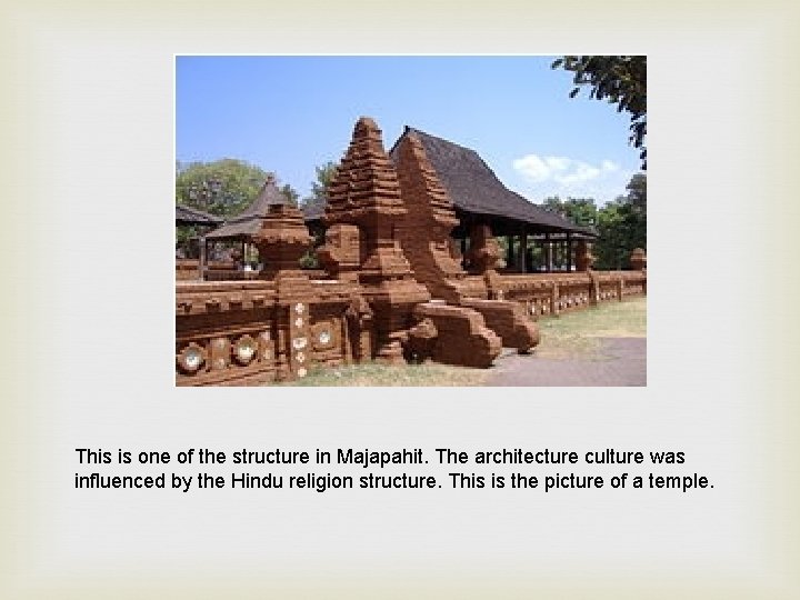 This is one of the structure in Majapahit. The architecture culture was influenced by
