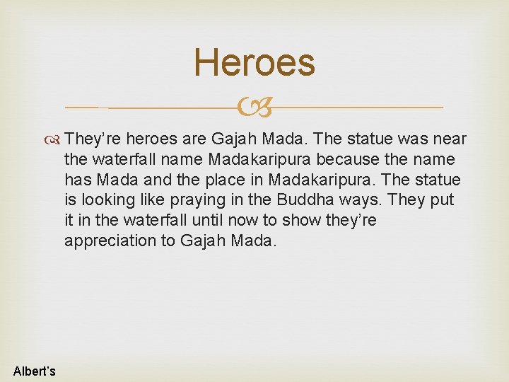Heroes They’re heroes are Gajah Mada. The statue was near the waterfall name Madakaripura