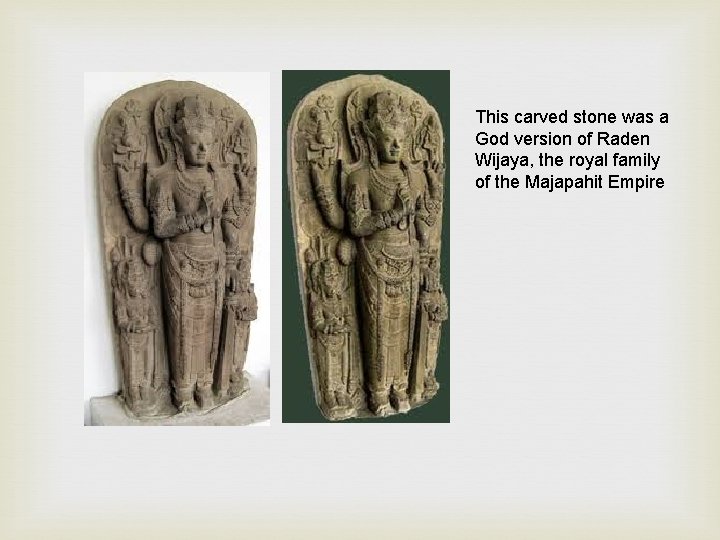 This carved stone was a God version of Raden Wijaya, the royal family of