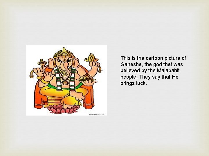 This is the cartoon picture of Ganesha, the god that was believed by the