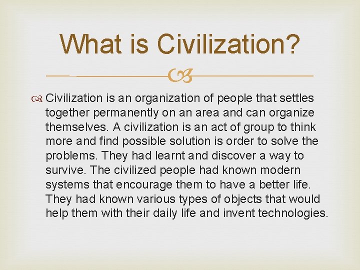 What is Civilization? Civilization is an organization of people that settles together permanently on