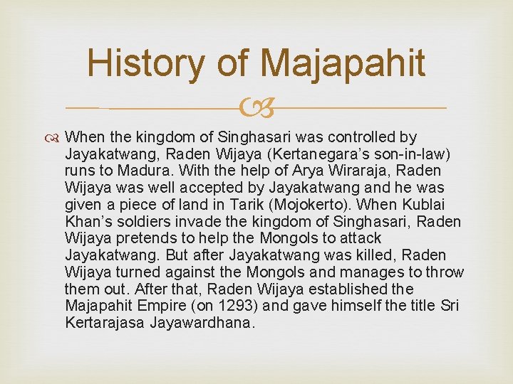 History of Majapahit When the kingdom of Singhasari was controlled by Jayakatwang, Raden Wijaya