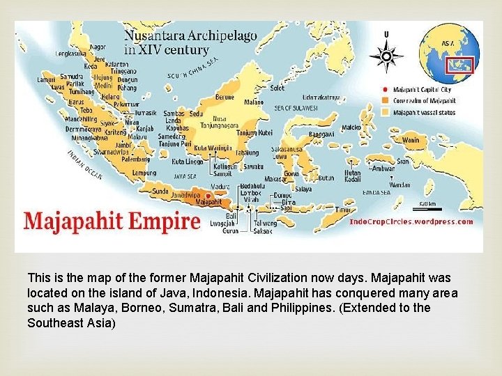 This is the map of the former Majapahit Civilization now days. Majapahit was located
