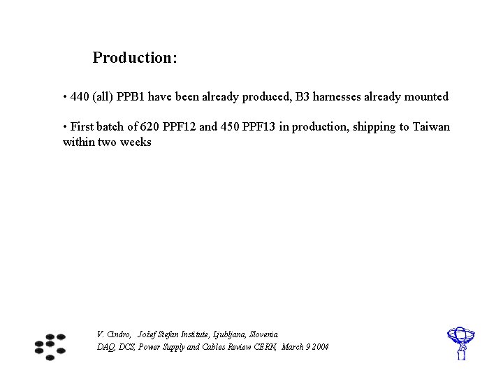 Production: • 440 (all) PPB 1 have been already produced, B 3 harnesses already