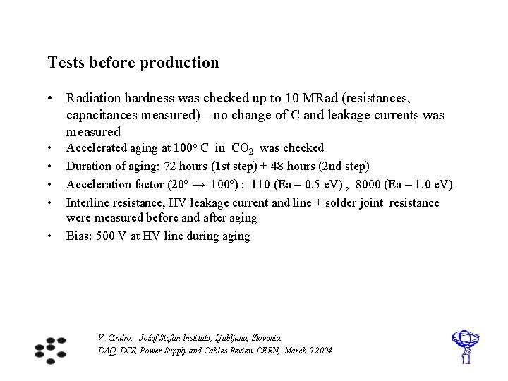 Tests before production • Radiation hardness was checked up to 10 MRad (resistances, capacitances
