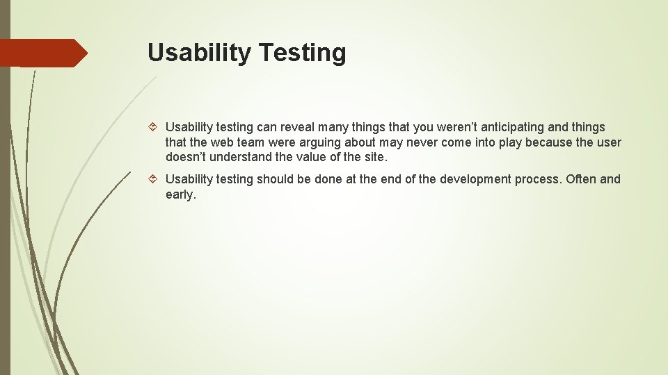 Usability Testing Usability testing can reveal many things that you weren’t anticipating and things