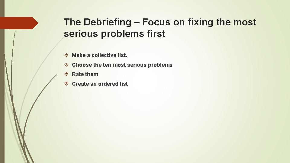 The Debriefing – Focus on fixing the most serious problems first Make a collective
