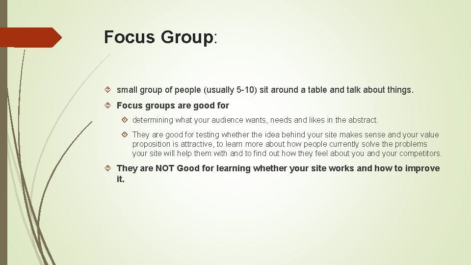 Focus Group: small group of people (usually 5 -10) sit around a table and