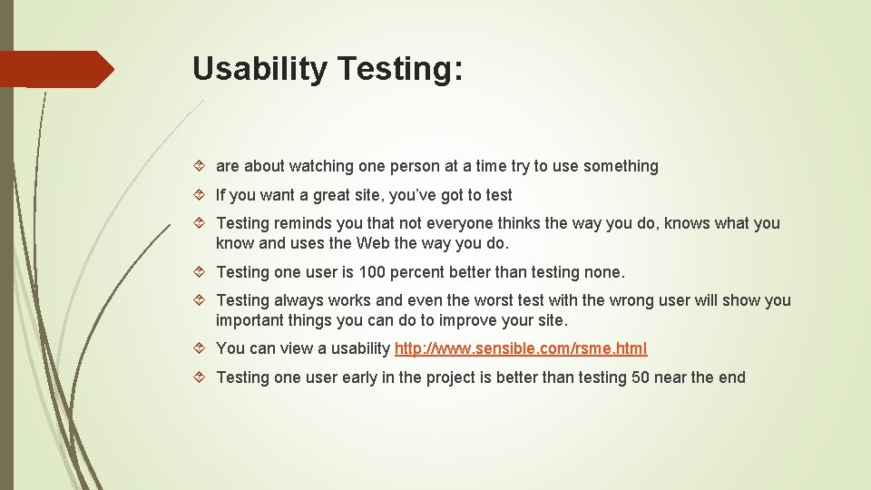 Usability Testing: are about watching one person at a time try to use something