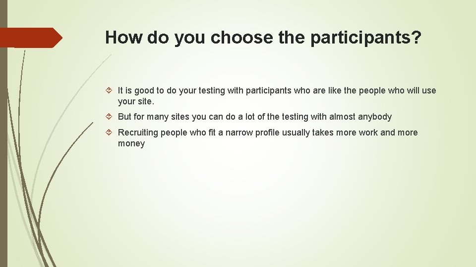 How do you choose the participants? It is good to do your testing with