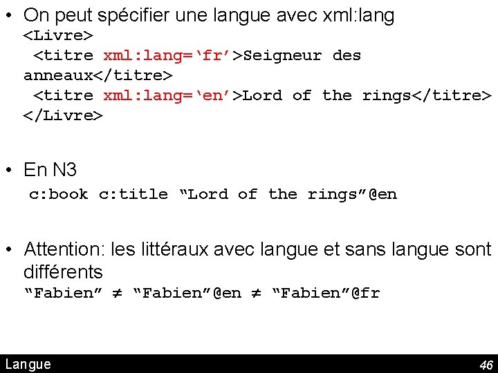  • On peut spécifier une langue avec xml: lang <Livre> <titre xml: lang=‘fr’>Seigneur